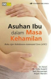 Image of Asuhan Ibu dalam Masa Kehamilan : Buku Ajar Kebidanan -  Antenatal Care (ANC)