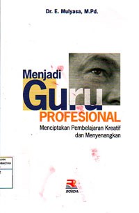 Image of Menjadi Guru Profesional : Menciptakan Pembelajaran yang Kreatif dan Menyenangkan