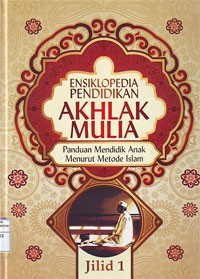 Image of Ensiklopedia Pendidikan Akhlak Mulia : Panduan Mendidik Anak Menurut Metode Islam, Jilid 1