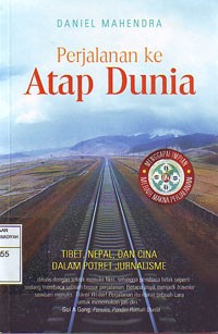 Image of Perjalanan ke Atap Dunia : Tibet, Nepal dan Cina dalam Potret Jurnalisme