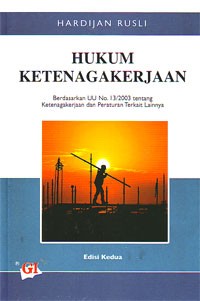 Image of Hukum Ketenagakerjaan : Berdasarkan UU No. 13/2003 tentang Ketenagakerjaan dan Peraturan Terkait Lainnya