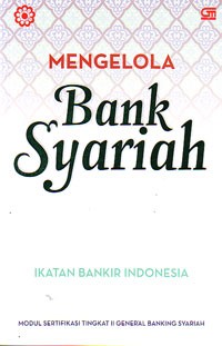 Image of Mengelola Bank Syariah : Modul Sertifikasi Tingkat II General Banking Syariah