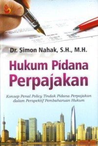 Image of Hukum Pidana Perpajakan : Konsep Penal Policy  Tindak Pidana  Perpajakan dalam Perspektif Pembaharuan Hukum