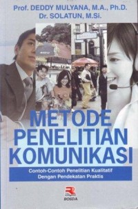 Image of Metode Penelitian Komunikasi : Contoh-contoh Penelitian Kualitatif  dengan Pendekatan Praktis