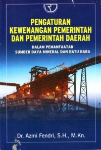 Image of Pengaturan Kewenangan Pemerintah dan Pemerintah Daerah dalam Pemanfaatan Sumber Daya Mineral dan Batubara