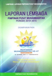 Image of Laporan Lembaga Pimpinan Pusat Muhammadiyah Periode 2010-2015 Disampaikan di Muktamar Muhammadiyah Ke-47 Makassar : Gerakan Pencerahan Menuju Indonesia Berkemajuan