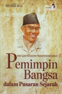 Image of Mr. Sjafruddin Prawiranegara : Pemimpin Bangsa dalam Pusaran Sejarah