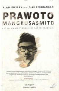 Image of Alam Pikiran dan Jejak Perjuangan Prawoto Mangkusasmito : Ketua Umum (Terakhir) Partai Masyumi