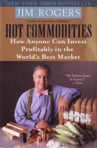 Image of Hot Commodities : How Anyone Can Invest Profitably in The World's Best Market
