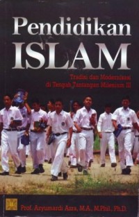 Image of Pendidikan Islam : Tradisi dan Modernisasi di Tengah Tantangan Milenium III