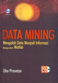 Image of Data Mining : Mengolah Data Menjadi Informasi Menggunakan Matlab
