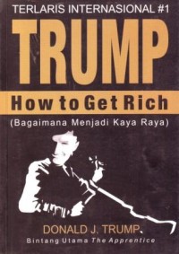 Image of Trump : How to Get Rich ( Bagaimana Menjadi Kaya)