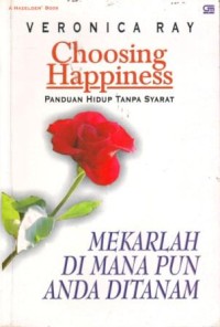 Image of Choosing Happiness : Mekarlah Dimanapun Anda Ditanam