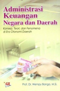 Image of Adminstrasi Keuangan Negara dan Daerah : Konsep, Teori dan Fenomena di Era Otonomi Daerah