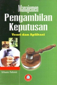 Image of Manajemen Pengambilan Keputusan ; Teori dan Aplikasi