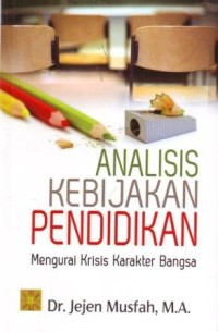 Image of Analisis Kebijakan Pendidikan : Mengurai Krisis Karakter Bangsa