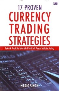 Image of 17 Proven Currency Trading Strategies : Teknik Praktis Meraih Profit di Pasar Valuta Asing