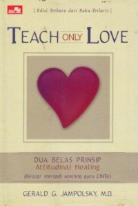 Image of Teach Only Love : Dua Belas Prinsip Attitudinal Healing