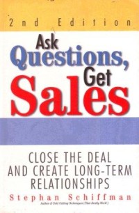Image of Ask Questions, Get Sales : Close the Deal and Create Long-term Relationships