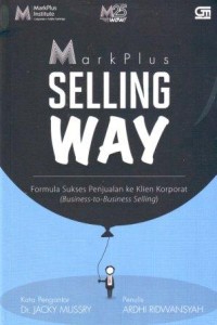 Image of Mark Plus Selling Way : Formula Sukses Penjualan ke Klien Korporat  (Business to Business Selling)