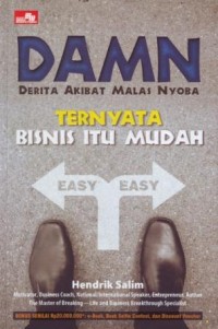 Image of DAMN Ternyata Bisnis itu Mudah : Derita Akibat Malas Nyoba