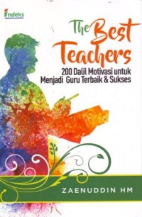 Image of The Best Teachers : 200 Dalil Motivasi untuk Menjadi Guru Terbaik dan Sukses