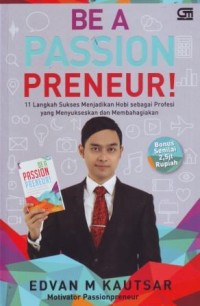 Image of Be Passion Preneur : 11 Langkah Sukses Menjadikan Hobi Sebagai Profesi yang Menyukseskan dan Membahagiakan