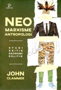 Image of Neo Marxisme Antropologi : Studi Kritis Ekonomi Politik