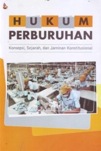 Image of Hukum Perburuhan : Konsepsi, Sejarah dan Jaminan Konstitusional