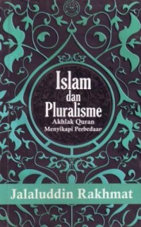 Image of Islam dan Pluralisme : Akhlak Quran Menyikapi Perbedaan