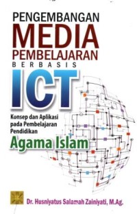 Image of Pengembangan Media Pembelajaran Berbasis ICT : Konsep dan Aplikasi pada Pembelajaran Pendidikan Agama Islam