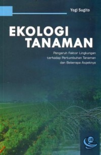 Image of Ekologi Tanaman : Pengaruh Faktor Lingkungan Terdapat Pertumbuhan Tanaman dan Beberapa Aspeknya