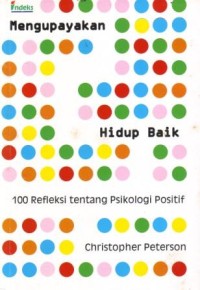 Image of Mengupayakan Hidup Baik : 100 Refleksi tentang Psikologi Positif