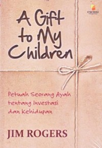 Image of a Gift to My Chidlren : Petuah Seorang Ayah tentang Investasi dan Kehidupan