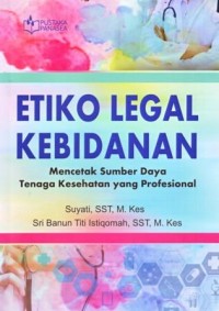Image of Etiko Legal Kebidanan : Mencetak Sumber Daya Tenaga Kesehatan yang Profesional
