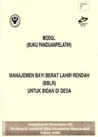 Image of Modul (Buku Panduan Pelatih): Manajemen Bayi Berat Lahir Rendah (BBLR) untuk Bidan di Desa