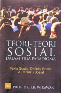Image of Teori-teori Sosial Dalam Tiga Paradigma : Fakta Sosial, Definisi Sosial, dan Perilaku Sosial