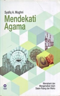 Image of Mendekati Agama : Memahami dan Mengamalkan Islam dalam Ruang dan Waktu