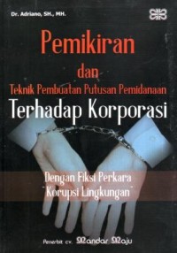 Image of Pemikiran dan Teknik Pembuatan Putusan Pemidanaan Terhadap Korporasi dengan Fiksi Perkara Korupsi Lingkungan