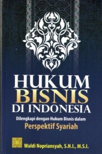 Image of Hukum Bisnis di Indonesia : Dilengkapi dengan Hukum Bisnis dalam Perspektif Syariah