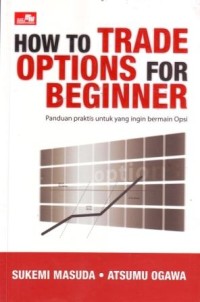 Image of How to Trade Options for Beginner : Panduan Praktis untuk yang ingin Bermain Opsi