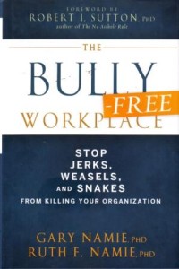 Image of The Bully Free Workplace  : Stop Jerks, Weasel and Snakes From Killing Your Organization