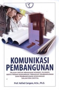 Image of Komunikasi Pembangunan : Telaah untuk Memahami Konsep, Filosofi, serta Peran Komunikasi terhadap Pembangunan dan Pembangunan Komunikasi dalam Era Digital