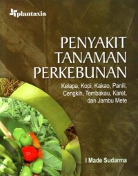 Image of Penyakit Tanaman Perkebunan ; kelapa, Kopo, Kakao, Panili, Cengkih, Tembakau, Karet dan Jambu Mete