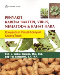 Image of Penyakit Karena Bakteri, Virus, Nematoda dan Kahat Hara : Kompendium Penyakit-penyakit Kacang Tanah