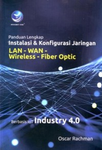 Image of Panduan Lengkap Instalansi dan Konfigurasi Jaringan LAN-WAN-Wireless-Fiber Optic Berbasis loT Industry 4.0