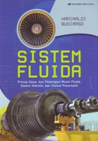 Image of Sistem Fluida : Prinsip Dasar dan Penerapan Mesin Fluida, Sistem Hidrolik dan SIstem Pneumatik