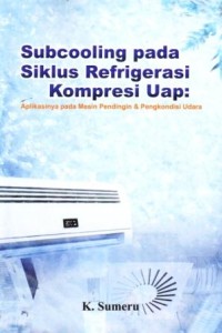 Image of Subcoolong pada Siklus Refrigerasi Kompresi Uap : Aplikasinya pada Mesin Pendingin dan Pengkondisi Udara