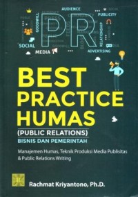 Image of Best Practice Humas (Public Relations) Bisnis dan Pemerintah : Manajemen Humas, Teknik Produksi Media Publisitas dan Public Relations Writing