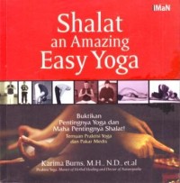 Image of Shalat an Amazing Easy Yoga : Buktikan Pentingnya Yoga dan Maha Pentingnya Shalat! Temuan Praktisi Yoga dan Pakar Medis